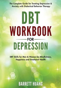 portada DBT Workbook for Depression: The Complete Guide for Treating Depression & Anxiety with Dialectical Behavior Therapy DBT Skills for Men & Women for