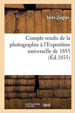 portada Compte Rendu de la Photographie à L'exposition Universelle de 1855 (Arts) (en Francés)