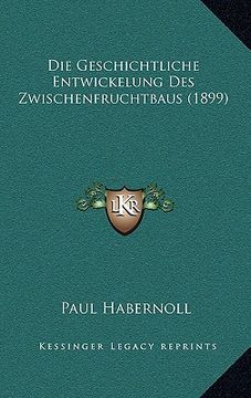portada Die Geschichtliche Entwickelung Des Zwischenfruchtbaus (1899) (en Alemán)