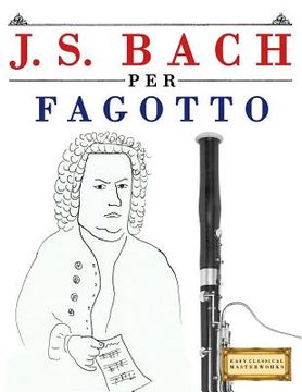 portada J. S. Bach Per Fagotto: 10 Pezzi Facili Per Fagotto Libro Per Principianti (en Italiano)