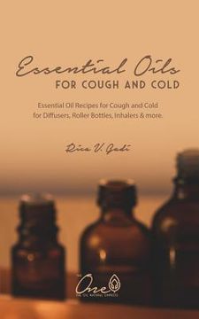 portada Essential Oils for Cough and Cold: Essential Oil Recipes for Cough and Cold for Diffusers, Roller Bottles, Inhalers & More. (en Inglés)