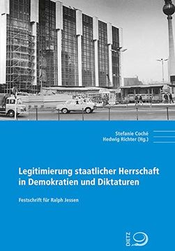 portada Legitimierung Staatlicher Herrschaft in Demokratien und Diktaturen: Festschrift für Ralph Jessen (Politik- und Gesellschaftsgeschichte) (en Alemán)