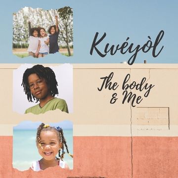 portada Kwéyòl The body & me: English to Creole kids book Colourful 8.5" by 8.5" illustrated with English to Kwéyòl translations Caribbean children' (en Inglés)