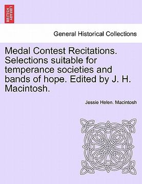 portada medal contest recitations. selections suitable for temperance societies and bands of hope. edited by j. h. macintosh. (en Inglés)