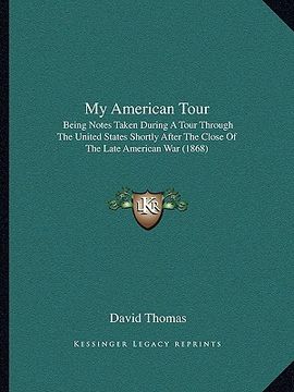 portada my american tour: being notes taken during a tour through the united states shortly after the close of the late american war (1868) (en Inglés)