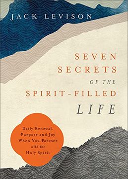 portada Seven Secrets of the Spirit-Filled Life: Daily Renewal, Purpose and joy When you Partner With the Holy Spirit (en Inglés)