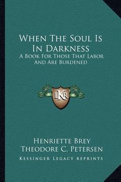 portada when the soul is in darkness: a book for those that labor and are burdened