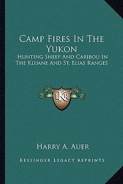 portada camp fires in the yukon: hunting sheep and caribou in the kluane and st. elias ranges (en Inglés)