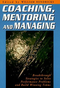 portada Coaching, Mentoring and Managing: Breakthrough Strategies to Solve Performance Problems and Build Winning Teams (in English)