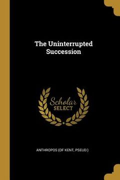 portada The Uninterrupted Succession (in English)