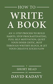 portada How to Write a Book: An 11-Step Process to Build Habits, Stop Procrastinating, Fuel Self-Motivation, Quiet Your Inner Critic, Bust Through Writer'S Block, & let Your Creative Juices Flow (Short Read) (en Inglés)