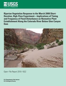 portada Riparian Vegetation Response to the March 2008 Short- Duration, High-Flow Experiment?Implications of Timing and Frequency of Flood Disturbance on Nonn (en Inglés)