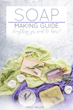 portada Soap Making Guide: Learn How To Make Soap At Home With Our Soap Making Guide, With Several Recipes, The Essential How To For Beginners, M (en Inglés)