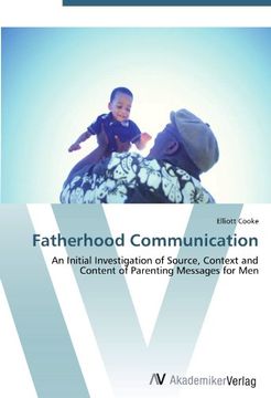 portada Fatherhood Communication: An Initial Investigation of Source, Context and Content of Parenting Messages for Men