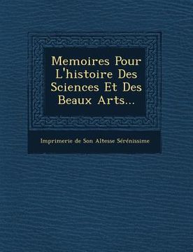 portada Memoires Pour L'Histoire Des Sciences Et Des Beaux Arts... (en Francés)