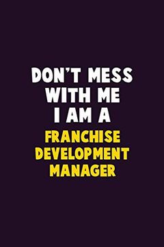 portada Don't Mess With me, i am a Franchise Development Manager: 6x9 Career Pride 120 Pages Writing Nots (in English)