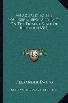 portada an address to the younger clergy and laity on the present state of religion (1865) (in English)