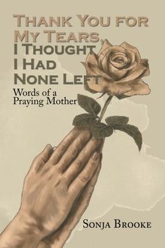 portada Thank You for My Tears, I Thought I Had None Left: Words of a Praying Mother