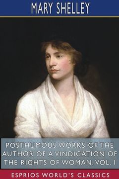 portada Posthumous Works of the Author of A Vindication of the Rights of Woman, Vol. I (Esprios Classics) (in English)