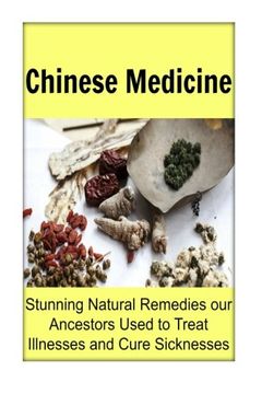 portada Chinese Medicine:  Stunning Natural Remedies our Ancestors Used to Treat Illnesses and Cure Sicknesses: Chinese Medicine,Chinese Medicine Book,Chinese ... Recipes, Herbal Remedies,Herbal Medicines
