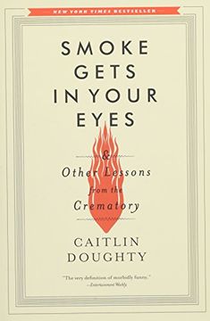 portada Smoke Gets in Your Eyes: And Other Lessons From the Crematory (en Inglés)