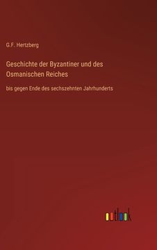 portada Geschichte der Byzantiner und des Osmanischen Reiches: bis gegen Ende des sechszehnten Jahrhunderts (en Alemán)