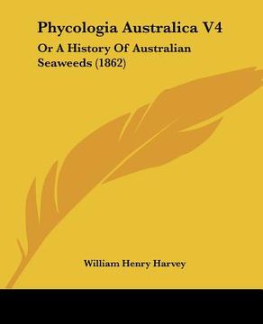 portada phycologia australica v4: or a history of australian seaweeds (1862) (en Inglés)