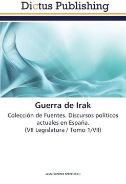 portada Guerra de Irak: Colección de Fuentes. Discursos políticos actuales en España.  (VII Legislatura / Tomo 1/VII)
