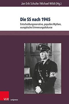 portada Die ss Nach 1945: Entschuldungsnarrative, Populare Mythen, Europaische Erinnerungsdiskurse (Berichte und Studien) 