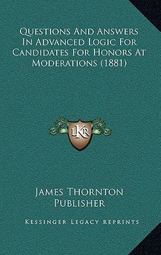 portada questions and answers in advanced logic for candidates for honors at moderations (1881) (en Inglés)