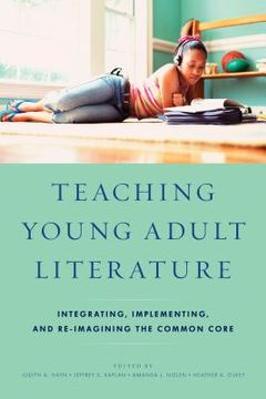 portada Teaching Young Adult Literature: Integrating, Implementing, and Re-Imagining the Common Core (en Inglés)