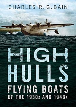portada High Hulls: Flying Boats of the 1930S and 1940S (en Inglés)