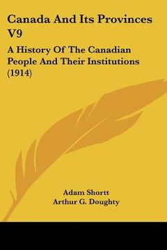 portada canada and its provinces v9: a history of the canadian people and their institutions (1914) (en Inglés)