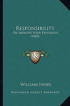 portada responsibility: or improve your privileges (1843) (en Inglés)