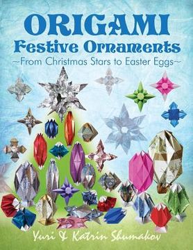 portada Origami Festive Ornaments: From Christmas Stars to Easter Eggs (en Inglés)