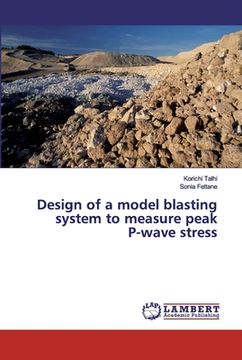 portada Design of a model blasting system to measure peak P-wave stress (en Inglés)