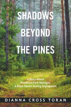 portada Shadows Beyond the Pines: A Story About Woodland Park Michigan, a Black Resort During Segregation (en Inglés)