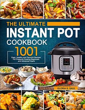 portada The Ultimate Instant pot Cookbook: 1001 Easy, Healthy and Flavorful Recipes for Every Model of Instant pot and for Beginners and Advanced Users (en Inglés)