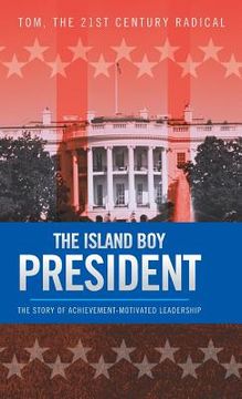 portada The Island Boy President: The Story of Achievement-Motivated Leadership (en Inglés)