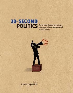 portada 30-second politics: the 50 most thought-provoking theories in politics. steven l. taylor (en Inglés)