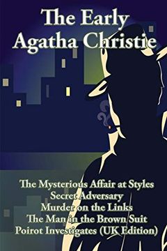 portada The Early Agatha Christie: The Mysterious Affair at Styles, Secret Adversary, Murder on the Links, the man in the Brown Suit, and ten Short Stories 