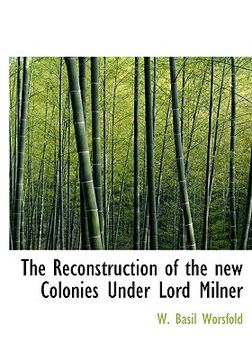 portada the reconstruction of the new colonies under lord milner (in English)