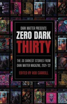 portada Dark Matter Presents Zero Dark Thirty: The 30 Darkest Stories from Dark Matter Magazine, 2021-'22 (in English)