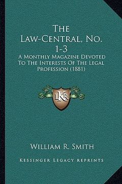 portada the law-central, no. 1-3: a monthly magazine devoted to the interests of the legal profession (1881) (en Inglés)