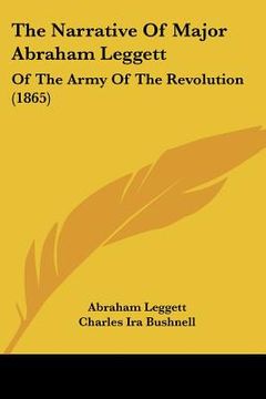 portada the narrative of major abraham leggett: of the army of the revolution (1865) (en Inglés)