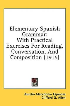 portada elementary spanish grammar: with practical exercises for reading, conversation, and composition (1915) (en Inglés)
