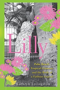 portada Lilly: Palm Beach, Tropical Glamour, and the Birth of a Fashion Legend (en Inglés)