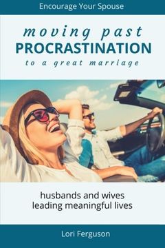 portada Moving Past Procrastination to a Great Marriage: Encourage Your Spouse