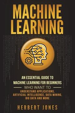 portada Machine Learning: An Essential Guide to Machine Learning for Beginners Who Want to Understand Applications, Artificial Intelligence, Dat (en Inglés)