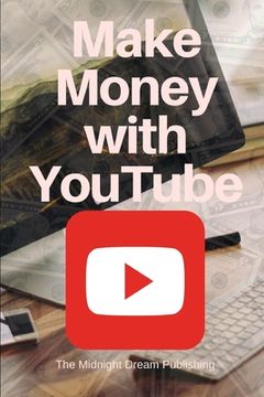portada YouTube: Make Money with YouTube: How to Make Money with Youtube (en Inglés)